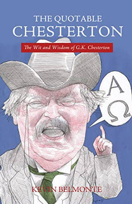 The Quotable Chesterton (The Wit and Wisdom of G.K. Chesterton) by Kevin Belmonte, 9781595552051
