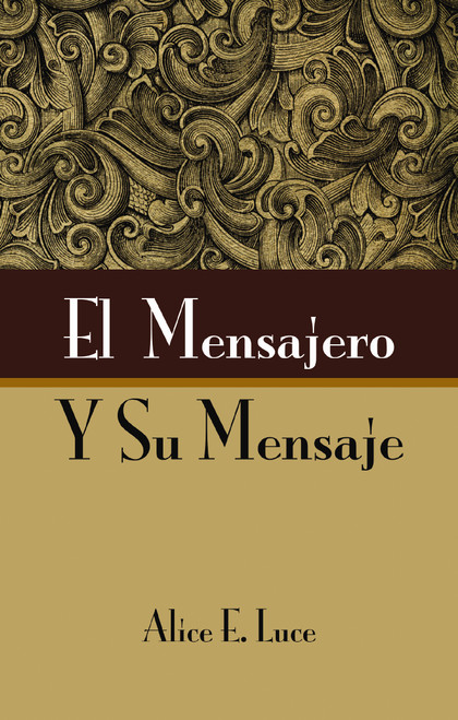 El mensajero y su mensaje (Spanish Edition) by Alice E. Luce, 9780829705829