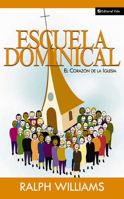 Escuela dominical el corazón de la iglesia (Spanish Edition) by Ralph Williams, 9780829734782