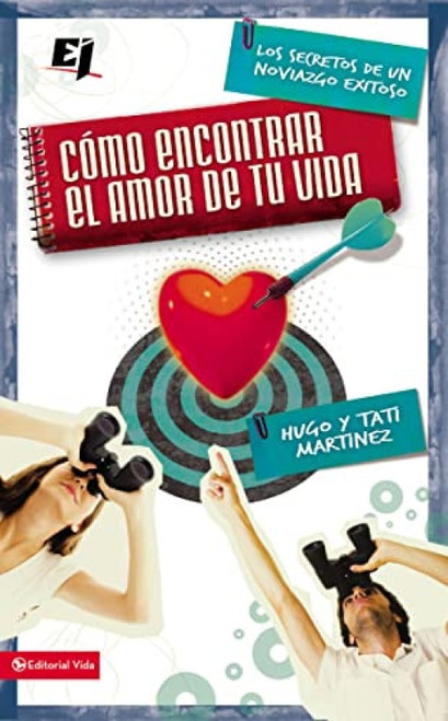Cómo encontrar el amor de tu vida (Los secretos de un noviazgo exitoso) (Spanish Edition) by Hugo Martínez, Tati Martinez, 9780829757422