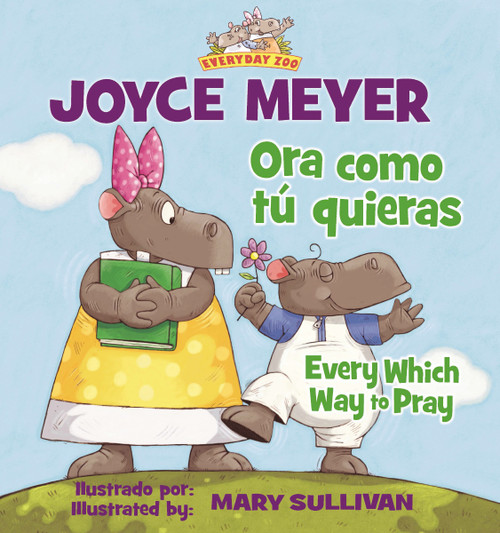 Every Which Way To Pray (Bilingual) / Ora como tú quieras (Bilingüe) by Joyce Meyer, Mary Sullivan, 9780829762099