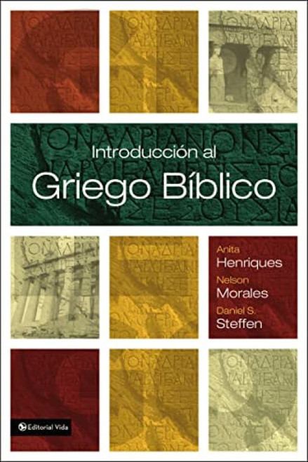 Introducción al griego bíblico (Spanish Edition) by Anita Henriques, Nelson Morales, Daniel S. Steffen, 9780829766097
