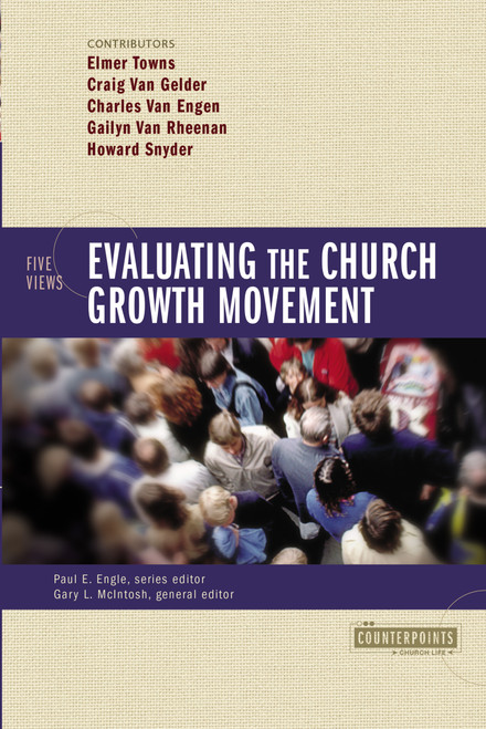 Evaluating the Church Growth Movement (5 Views) by Paul E. Engle, Gary L. McIntosh, Elmer Towns, Craig Van Gelder, Charles Van Engen, Gailyn Van Rheenen, Howard Snyder, Zondervan, 9780310241102
