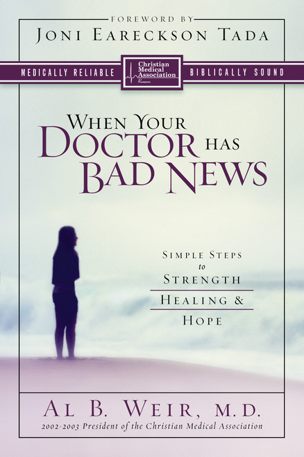 When Your Doctor Has Bad News (Simple Steps to Strength, Healing, and Hope) by Al B. Weir, Joni Eareckson Tada, 9780310247425
