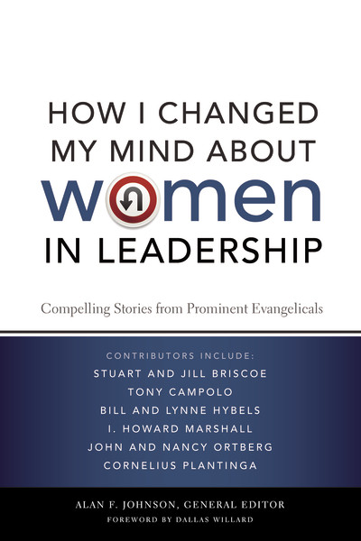 How I Changed My Mind about Women in Leadership (Compelling Stories from Prominent Evangelicals) by Alan F. Johnson, 9780310293156