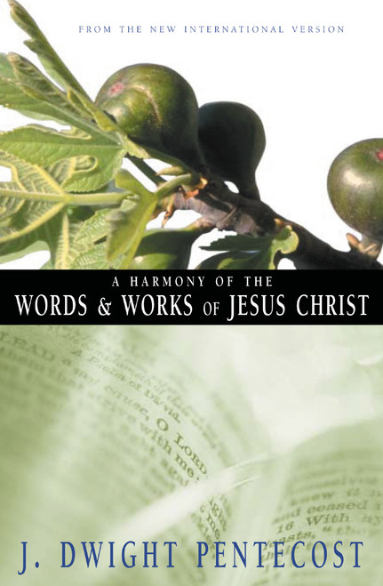 A Harmony of the Words and Works of Jesus Christ by J. Dwight Pentecost, 9780310309512
