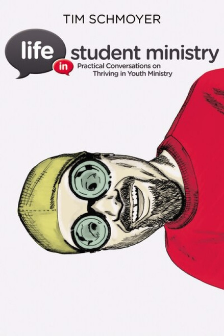 Life in Student Ministry (Practical Conversations on Thriving in Youth Ministry) by Tim Schmoyer, 9780310329091