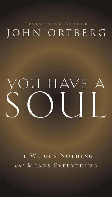 You Have a Soul (It Weighs Nothing but Means Everything) by John Ortberg, 9780310341451
