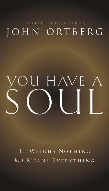 You Have a Soul (It Weighs Nothing but Means Everything) by John Ortberg, 9780310341451