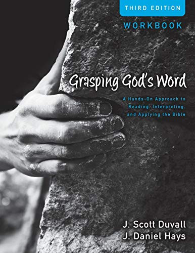 Grasping God's Word Workbook (A Hands-On Approach to Reading, Interpreting, and Applying the Bible) by J. Scott Duvall, J. Daniel Hays, 9780310492597