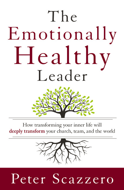 The Emotionally Healthy Leader (How Transforming Your Inner Life Will Deeply Transform Your Church, Team, and the World) by Peter Scazzero, 9780310494577