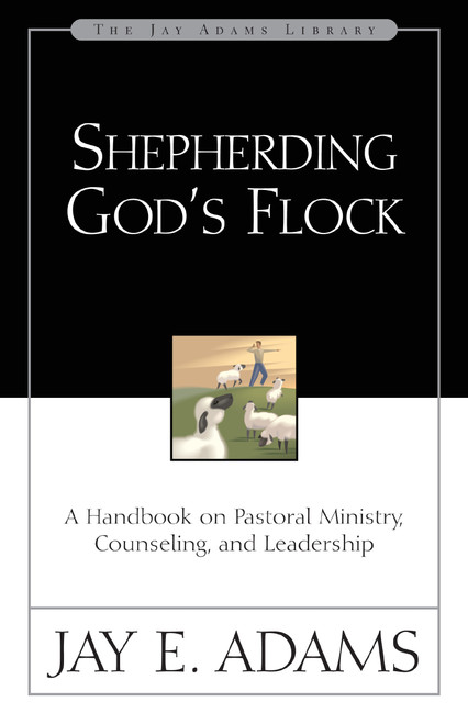 Shepherding God's Flock (A Handbook on Pastoral Ministry, Counseling, and Leadership) by Jay E. Adams, 9780310510710