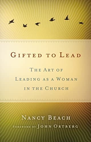 Gifted to Lead (The Art of Leading as a Woman in the Church) by Nancy Beach, John Ortberg, 9780310523338