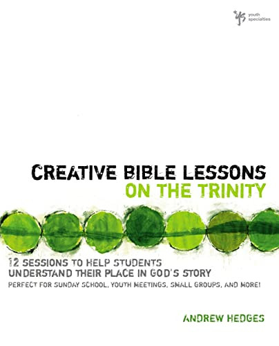 Creative Bible Lessons on the Trinity (12 Sessions to Help Students Understand Their Place in God's Story) by Andrew A. Hedges, 9780310671190