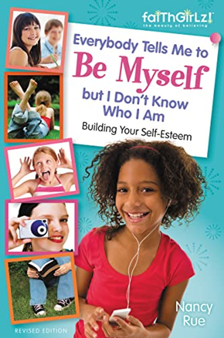 Everybody Tells Me to Be Myself but I Don't Know Who I Am, Revised Edition by Nancy N. Rue, 9780310733232