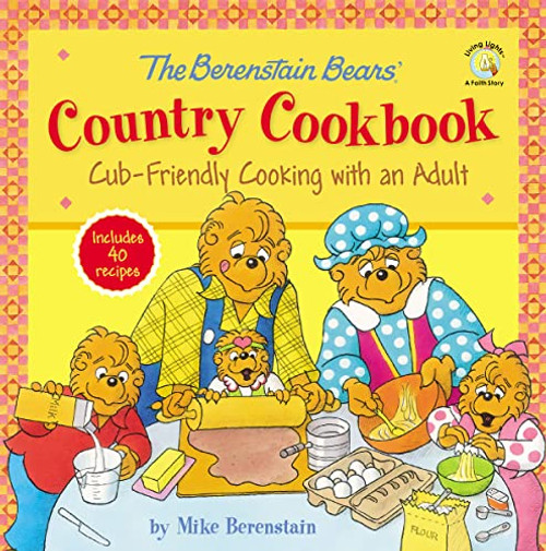 The Berenstain Bears' Country Cookbook (Cub-Friendly Cooking with an Adult) by Mike Berenstain, 9780310747208