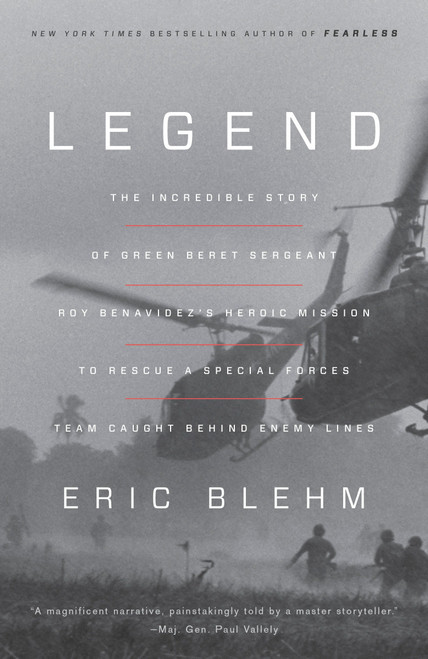 Legend (The Incredible Story of Green Beret Sergeant Roy Benavidez's Heroic Mission to Rescue a Special Forces Team Caught Behind Enemy Lines) by Eric Blehm, 9780804139533