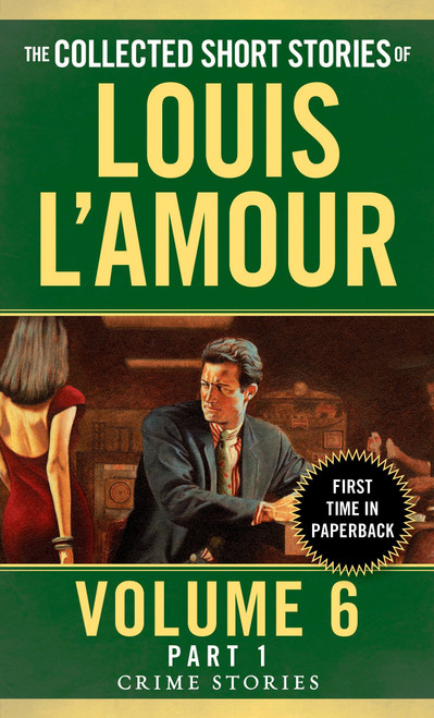 The Collected Short Stories of Louis L'Amour, Volume 6, Part 1 (Crime Stories) by Louis L'Amour, 9780804179775