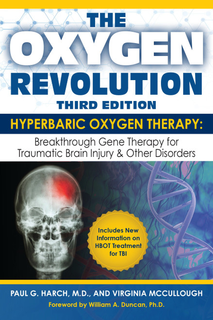 The Oxygen Revolution, Third Edition (Hyperbaric Oxygen Therapy (HBOT): The Definitive Treatment of Traumatic Brain Injury (TBI) & Other Disorders) by Paul G. Harch, M.D., Virginia McCullough, 9781578266272