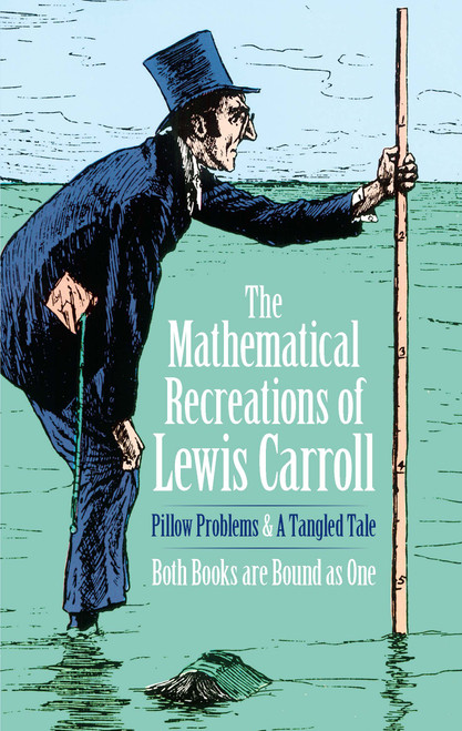 The Mathematical Recreations of Lewis Carroll (Pillow Problems and a Tangled Tale) by Lewis Carroll, 9780486204932