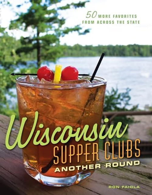 Wisconsin Supper Clubs: Another Round by Ron Faiola, 9781572841932