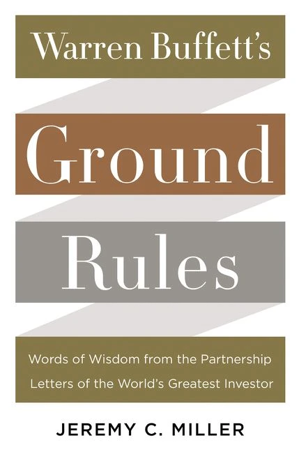 Warren Buffett's Ground Rules (Words of Wisdom from the Partnership Letters of the World's Greatest Investor) by Jeremy C. Miller, 9780062415561