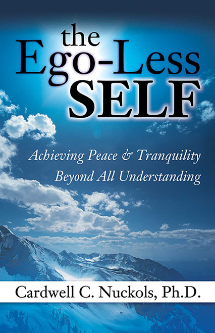 The Ego-Less SELF (Achieving Peace & Tranquility Beyond All Understanding) by Cardwell Nuckols, 9780757315411