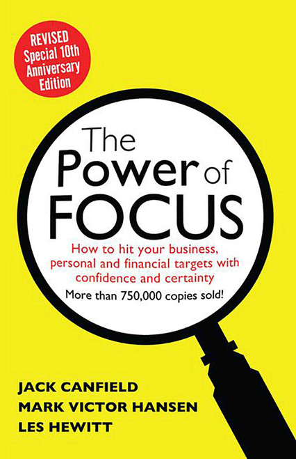 The Power of Focus Tenth Anniversary Edition (How to Hit Your Business, Personal and Financial Targets with Absolute Confidence and Certainty) by Jack Canfield, Mark Hansen, Les Hewitt, 9780757316029