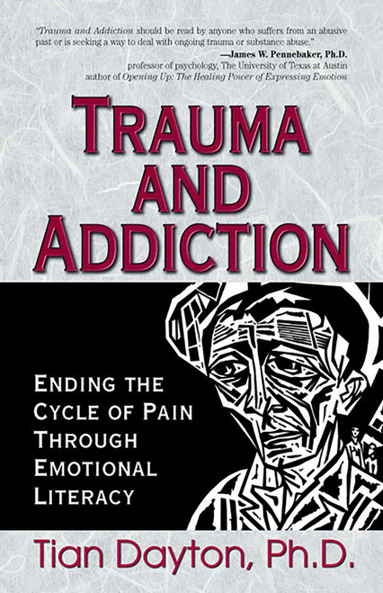 Trauma and Addiction (Ending the Cycle of Pain Through Emotional Literacy) by Tian Dayton, 9781558747517