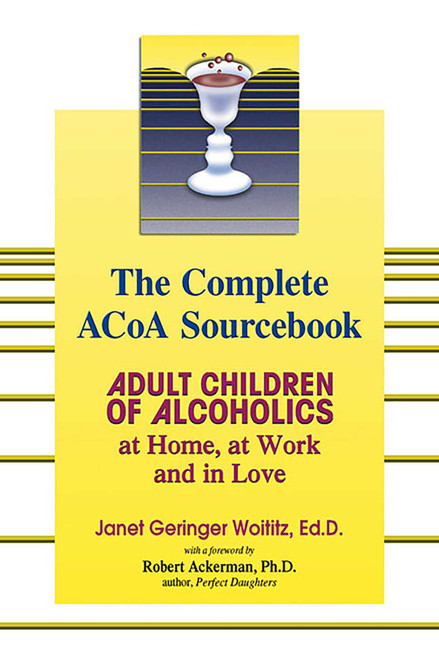 The Complete ACOA Sourcebook (Adult Children of Alcoholics at Home, at Work and in Love) by Janet   G. Woititz, 9781558749603