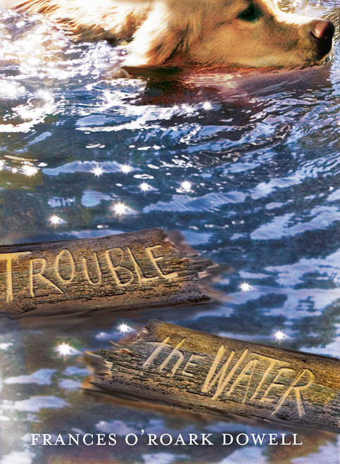 Trouble the Water - 9781481424639 by Frances O'Roark Dowell, 9781481424639