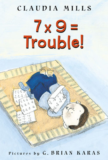 7 x 9 = Trouble! by Claudia Mills, G. Brian Karas, 9780374464523