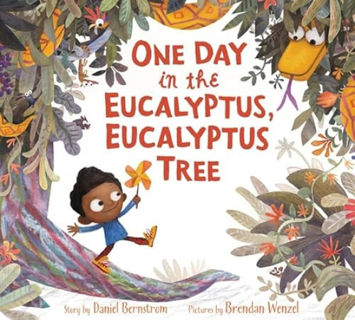 One Day in the Eucalyptus, Eucalyptus Tree by Daniel Bernstrom, Brendan Wenzel, 9780062354853