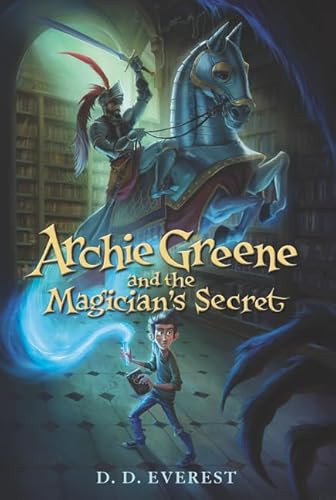 Archie Greene and the Magician's Secret - 9780062312129 by D. D. Everest