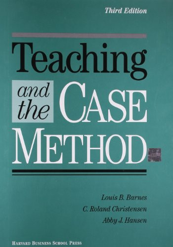 Teaching and the Case Method (Text, Cases, and Readings) by Louis B. Barnes, C. Roland Christensen, Abby J. Hansen, 9780875844039