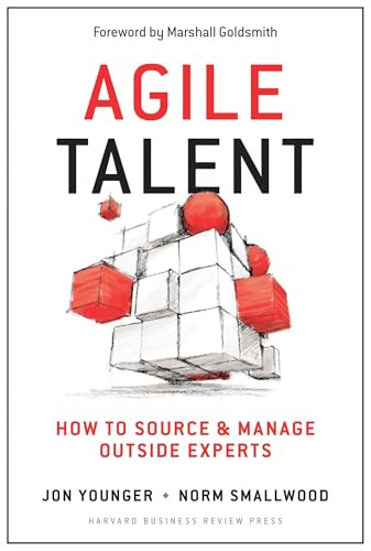 Agile Talent (How to Source and Manage Outside Experts) by Jon Younger, Norm Smallwood, Marshall Goldsmith, 9781625277633