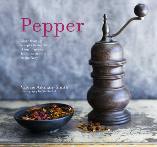 Pepper (More than 45 recipes using the 'king of spices' from the aromatic to the fiery) by Valerie Aikman-Smith, 9781849757102