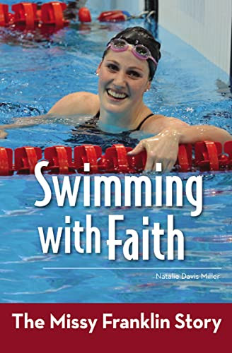 Swimming with Faith (The Missy Franklin Story) by Natalie Davis Miller, 9780310747079