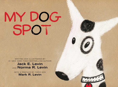 My Dog Spot by Jack E. Levin, Norma R. Levin, Jack E. Levin, Norma R. Levin, Mark R. Levin, 9781481469074