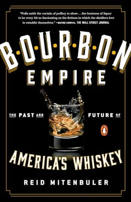 Bourbon Empire (The Past and Future of America's Whiskey) by Reid Mitenbuler, 9780143108146