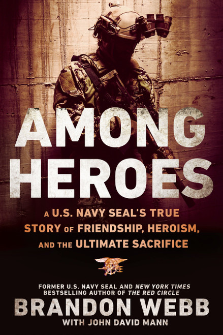 Among Heroes (A U.S. Navy SEAL's True Story of Friendship, Heroism, and the Ultimate Sacrifice) - 9780451475633 by Brandon Webb, John David Mann, 9780451475633
