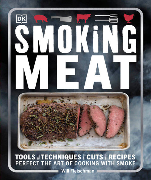 Smoking Meat (Tools - Techniques - Cuts - Recipes; Perfect the Art of Cooking with Smoke) by Will Fleischman, 9781465449344