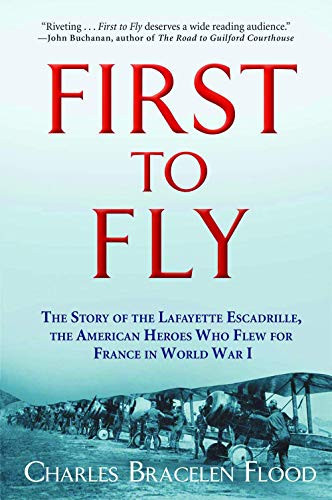 First to Fly (The Story of the Lafayette Escadrille, the American Heroes Who Flew For France in World War I) - 9780802125200 by Charles Bracelen Flood, 9780802125200