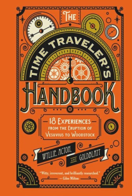 The Time Traveler's Handbook (18 Experiences from the Eruption of Vesuvius to Woodstock) by Johnny Acton, David Goldblatt, James Wyllie, 9780062469397
