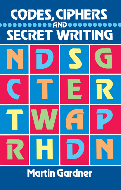 Codes, Ciphers and Secret Writing by Martin Gardner, 9780486247618