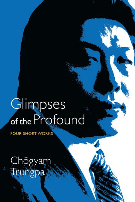 Glimpses of the Profound (Four Short Works) by Chogyam Trungpa, 9781611803037