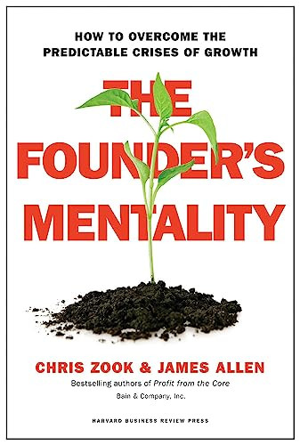 The Founder's Mentality (How to Overcome the Predictable Crises of Growth) by Chris Zook, James Allen, 9781633691162
