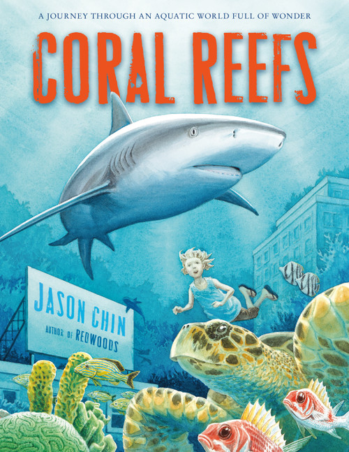 Coral Reefs (A Journey Through an Aquatic World Full of Wonder) by Jason Chin, Jason Chin, 9781250079480