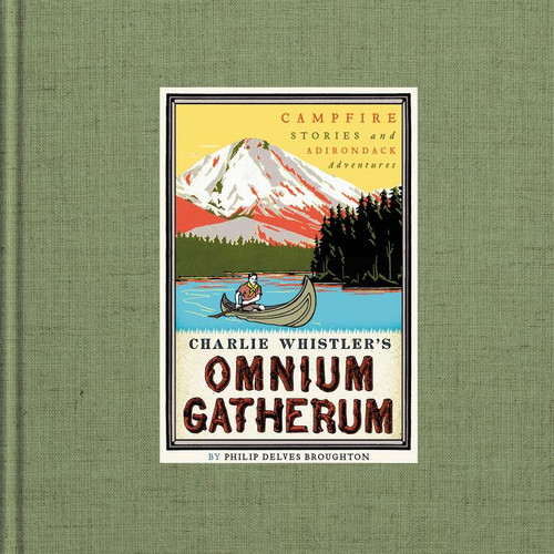 Charlie Whistler's Omnium Gatherum (Campfire Stories and Adirondack Adventures) by Philip Delves Broughton, 9780062323613