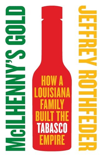 McIlhenny's Gold (How a Louisiana Family Built the Tabasco Empire) by Jeffrey Rothfeder, 9780060721855